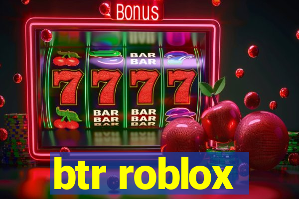 btr roblox